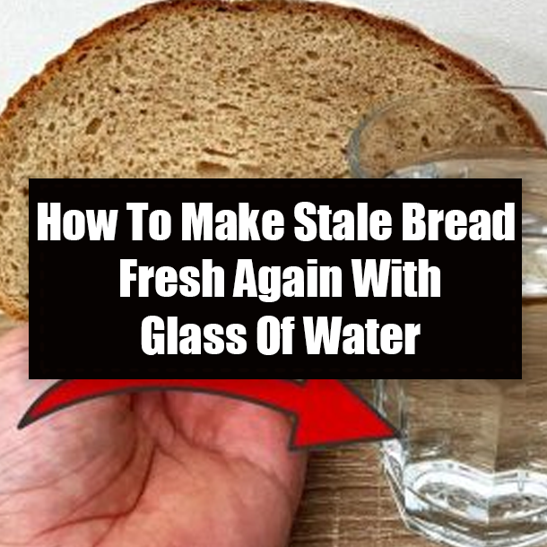 How To Make Stale Bread Fresh Again With Glass Of Water