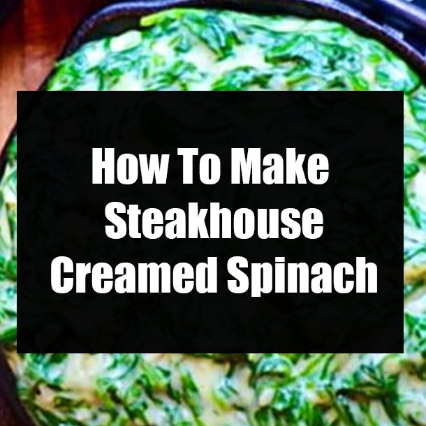 How To Make Steakhouse Creamed Spinach