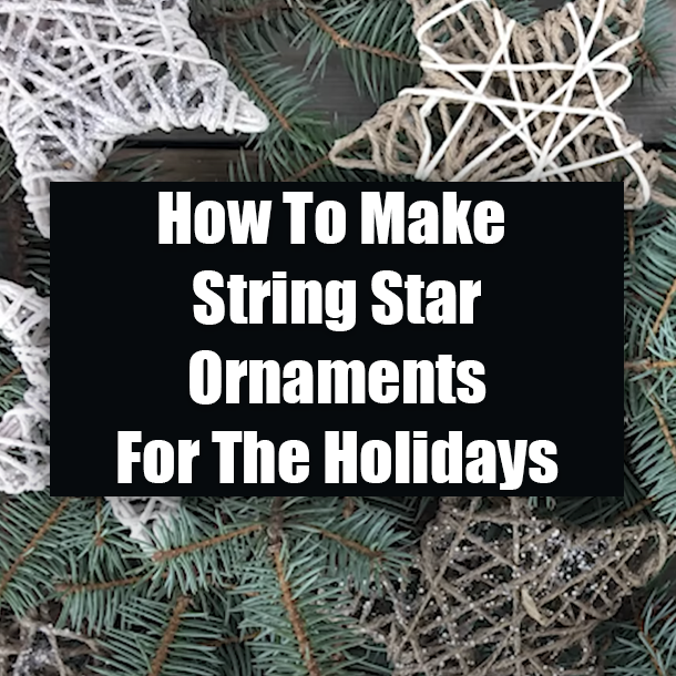 How To Make String Star Ornaments For The Holidays