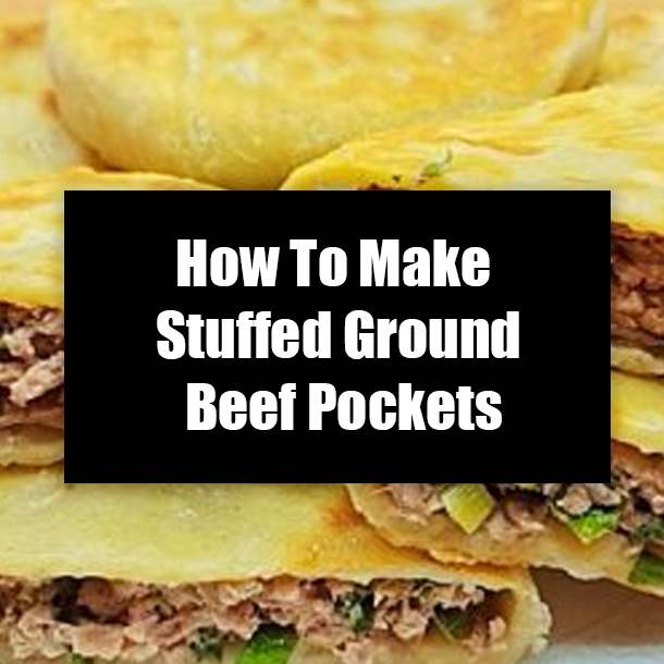 How To Make Stuffed Ground Beef Pockets