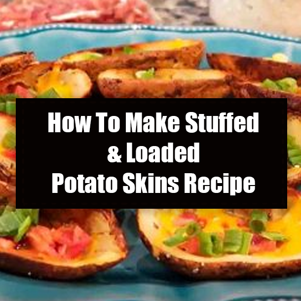 How To Make Stuffed & Loaded Potato Skins Recipe