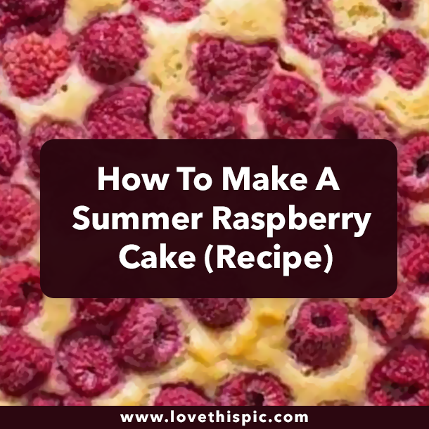 How To Make Summer Raspberry Cake Recipe