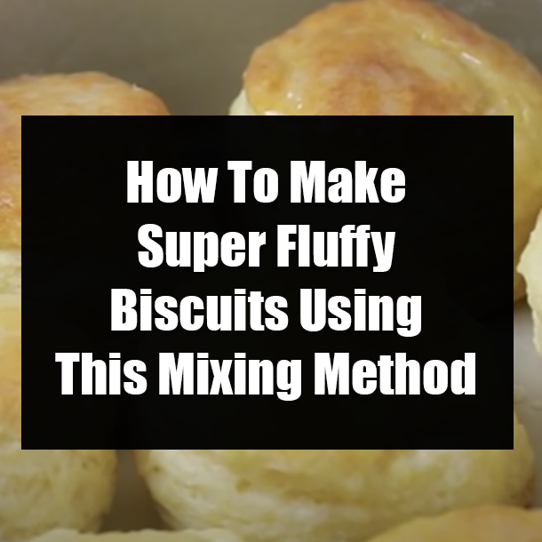 How To Make Super Fluffy Biscuits Using This Mixing Method