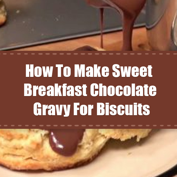 How To Make Sweet Breakfast Chocolate Gravy For Biscuits