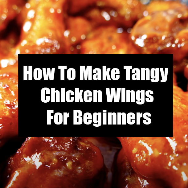 How To Make Tangy Chicken Wings For Beginners
