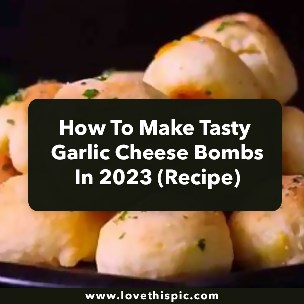 How To Make Tasty Garlic Cheese Bombs In 2023 (Recipe)