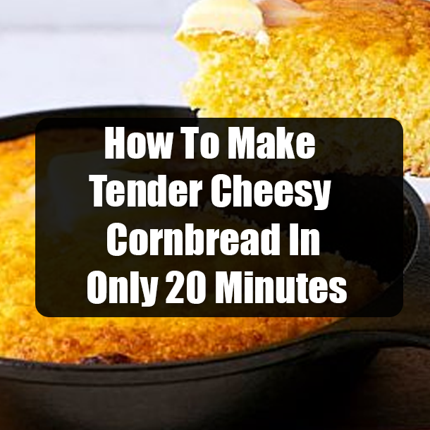 How To Make Tender Cheesy Cornbread In Only 20 Minutes