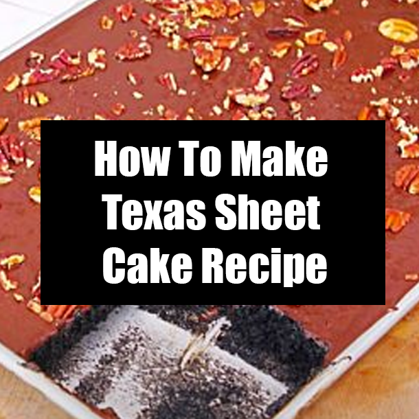 How To Make Texas Sheet Cake Recipe