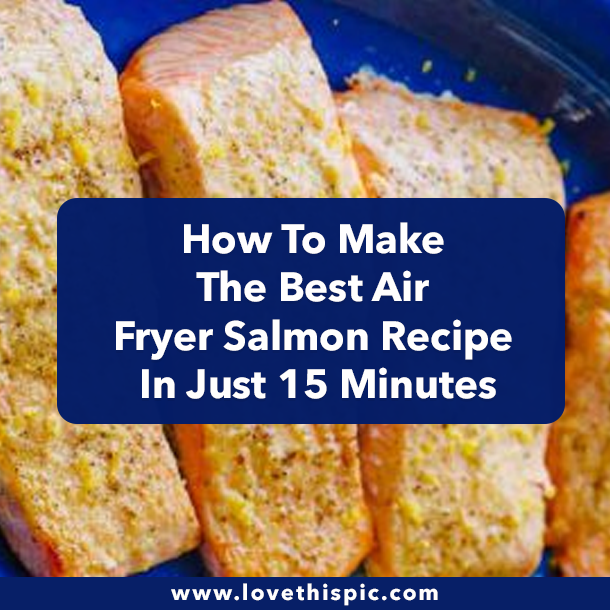 How To Make The Best Air Fryer Salmon Recipe In Just 15 Minutes