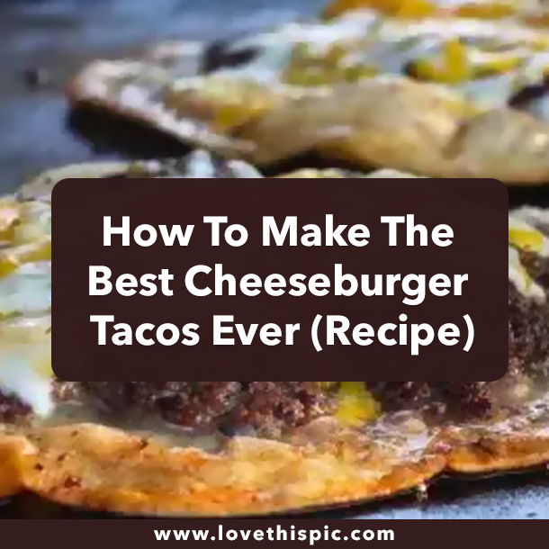 How To Make The Best Cheeseburger Tacos Ever (Recipe)