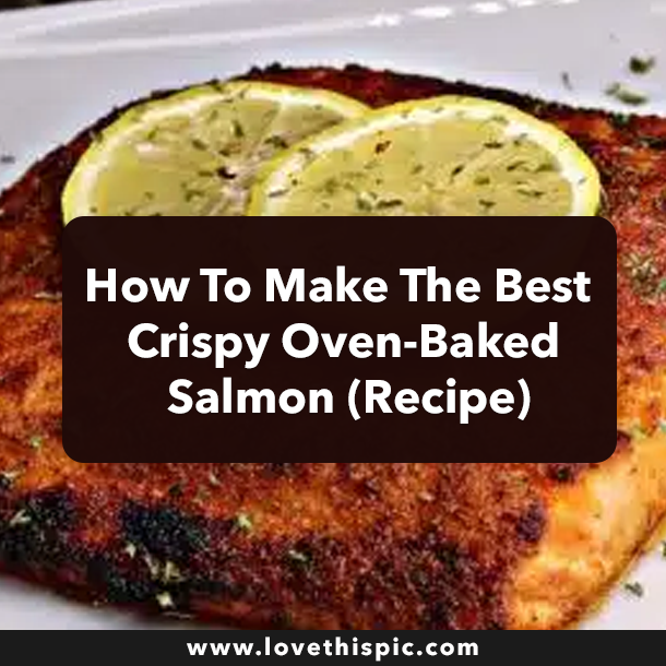 How To Make The Best Crispy Oven-Baked Salmon (Recipe)