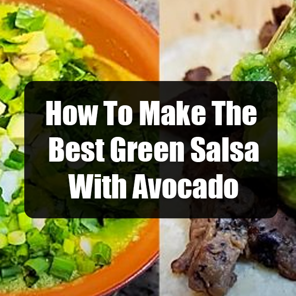 How To Make The Best Green Salsa With Avocado