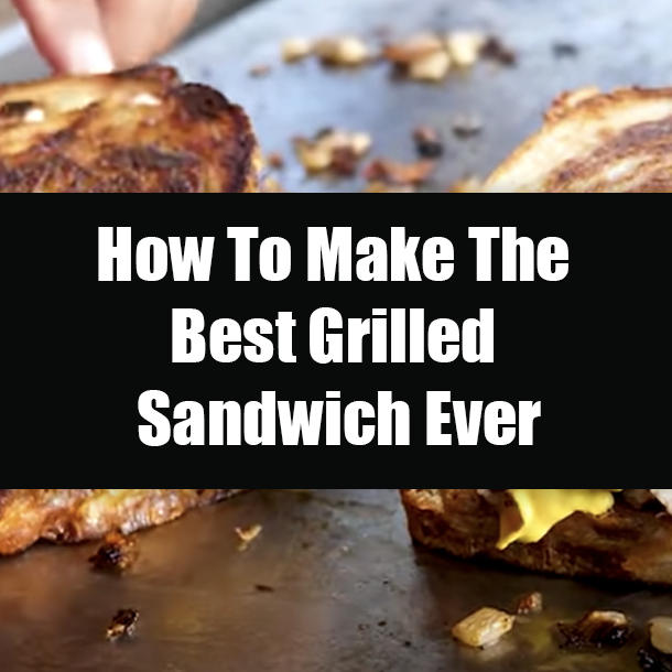 How To Make The Best Grilled Sandwich Ever