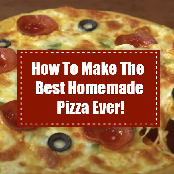 How To Make The Best Homemade Pizza Ever!
