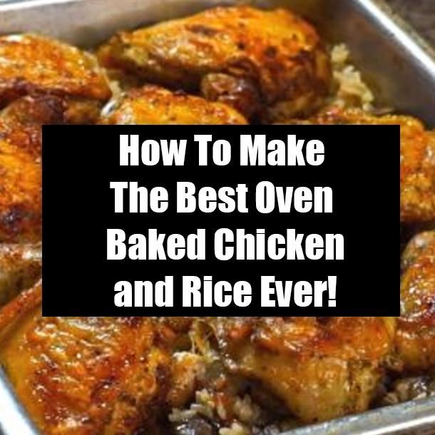 How To Make The Best Oven Baked Chicken and Rice Ever!