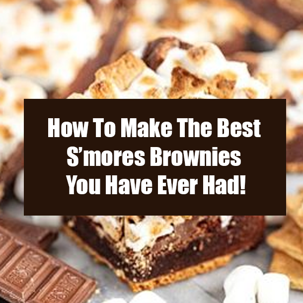 How To Make The Best S’mores Brownies You Have Ever Had!