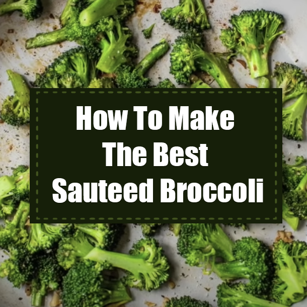 How To Make The Best Sauteed Broccoli