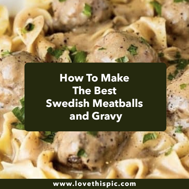 How To Make The Best Swedish Meatballs and Gravy