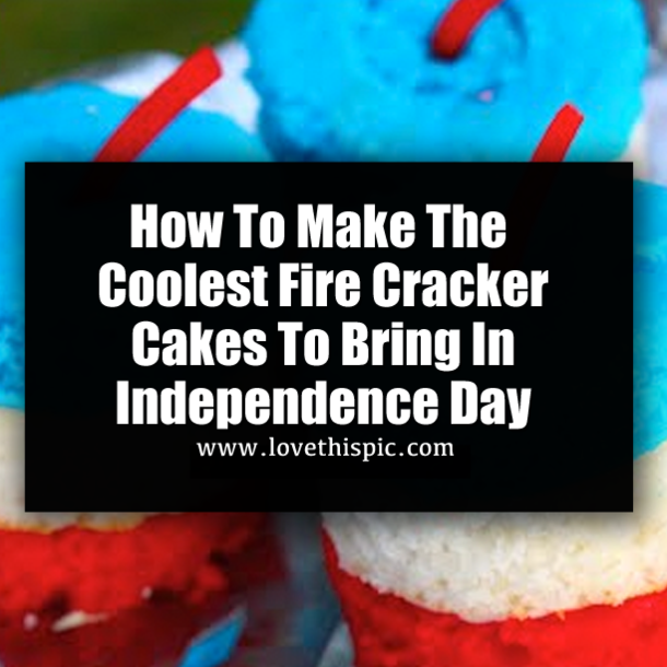 How To Make The Coolest Fire Cracker Cakes To Bring In Independence Day