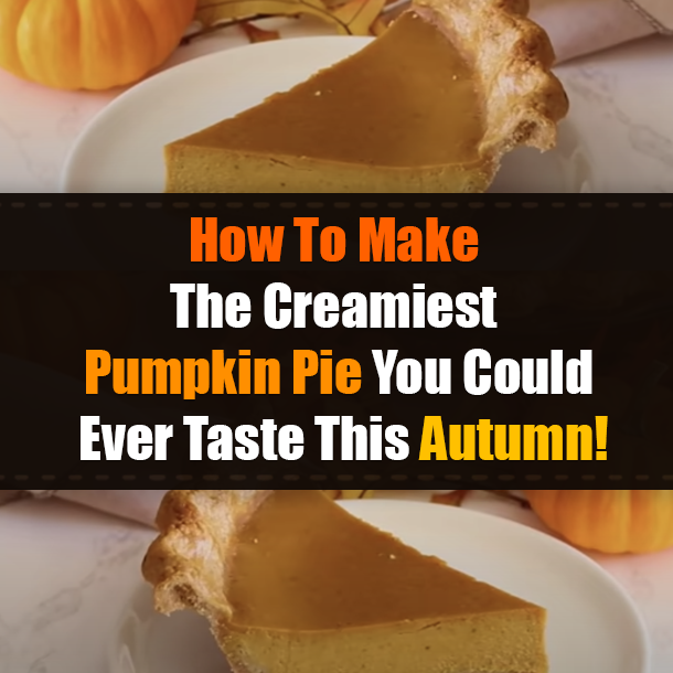 How To Make The Creamiest Pumpkin Pie You Could Ever Taste This Autumn!