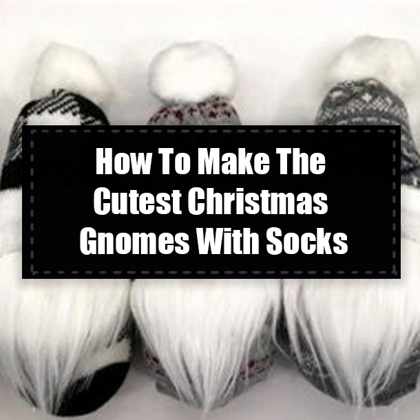 How To Make The Cutest Christmas Gnomes With Socks
