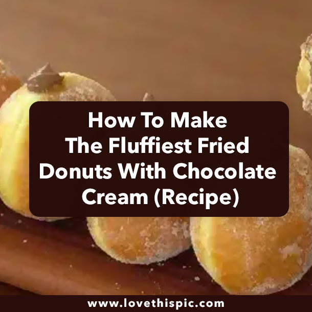 How To Make The Fluffiest Fried Donuts With Chocolate Cream (Recipe)