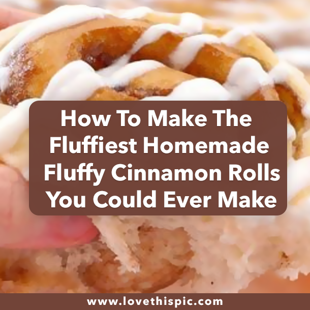 How To Make The Fluffiest Homemade Fluffy Cinnamon Rolls You Could Ever Make