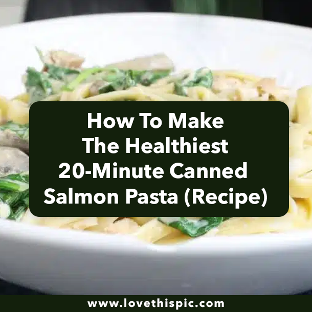 How To Make The Healthiest 20-Minute Canned Salmon Pasta (Recipe)
