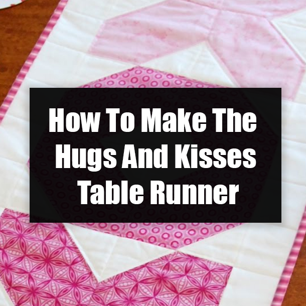 How To Make The Hugs And Kisses Table Runner