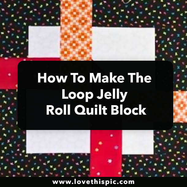 How To Make The Loop Jelly Roll Quilt Block