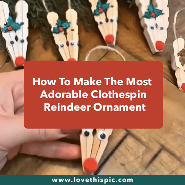 How To Make The Most Adorable Clothespin Reindeer Ornament