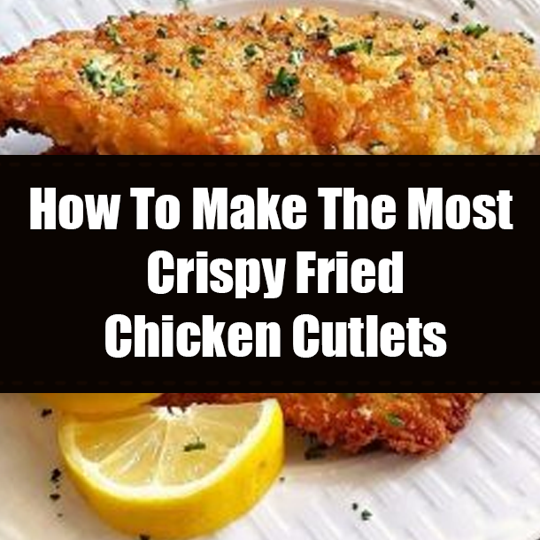 How To Make The Most Crispy Fried Chicken Cutlets