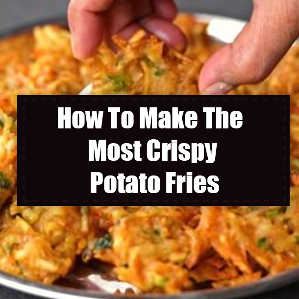 How To Make The Most Crispy Potato Fries