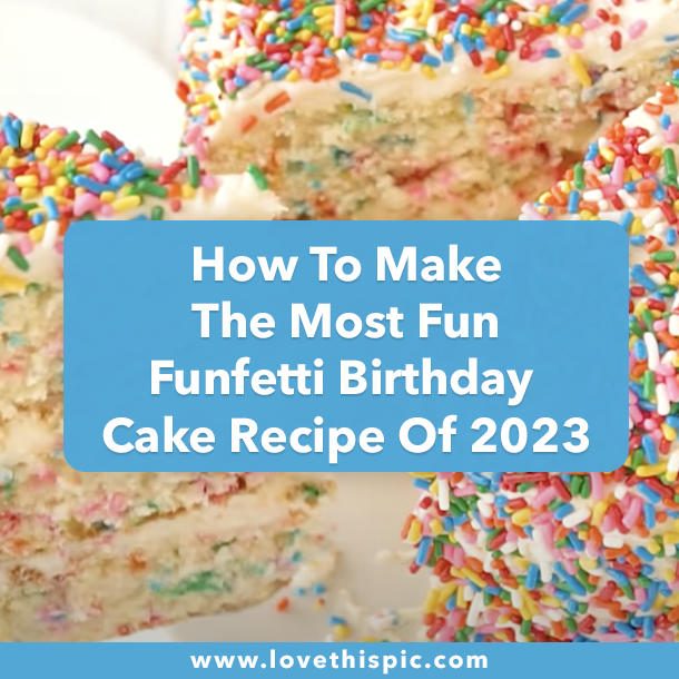 How To Make The Most Fun Funfetti Birthday Cake Recipe Of 2023
