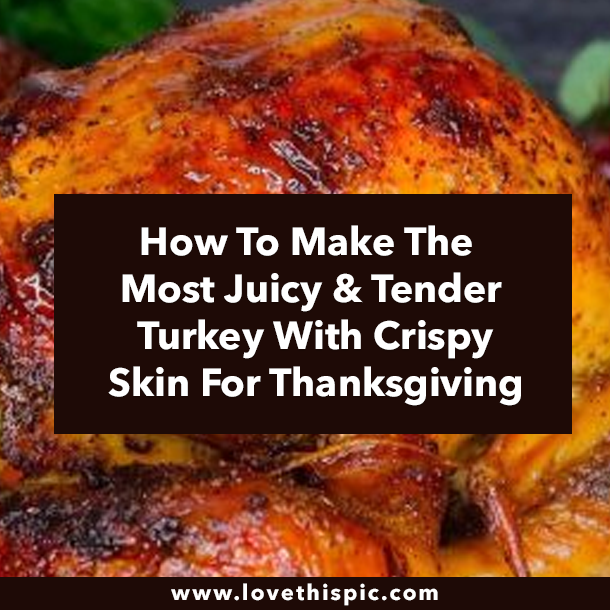 How To Make The Most Juicy & Tender Turkey With Crispy Skin For Thanksgiving