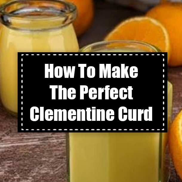 How To Make The Perfect Clementine Curd