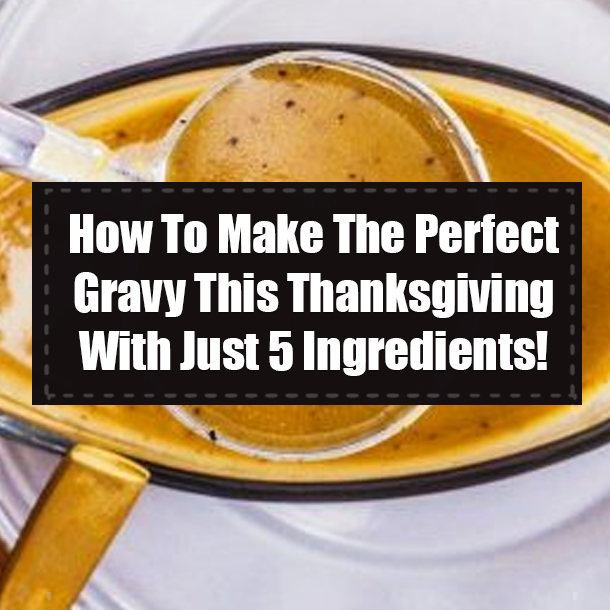 How To Make The Perfect Gravy This Thanksgiving With Just 5 Ingredients!