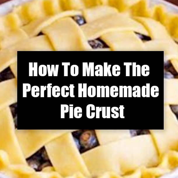 How To Make The Perfect Homemade Pie Crust