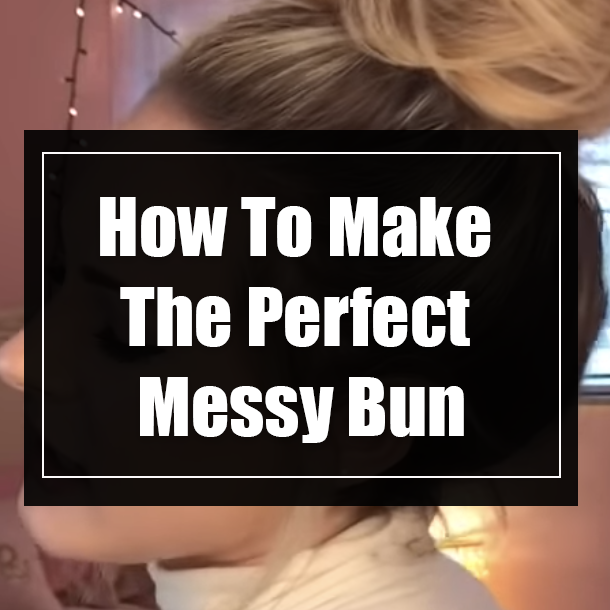 How To Make The Perfect Messy Bun