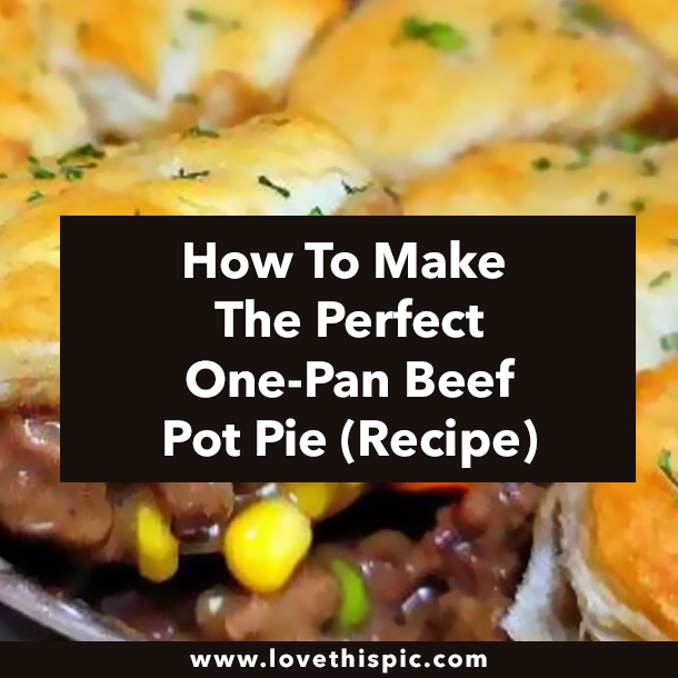How To Make The Perfect One-Pan Beef Pot Pie (Recipe)