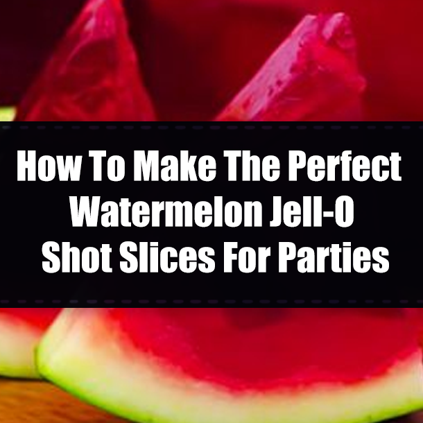 How To Make The Perfect Watermelon Jell-O Shot Slices For Parties