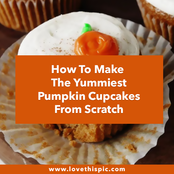 How To Make The Yummiest Pumpkin Cupcakes From Scratch