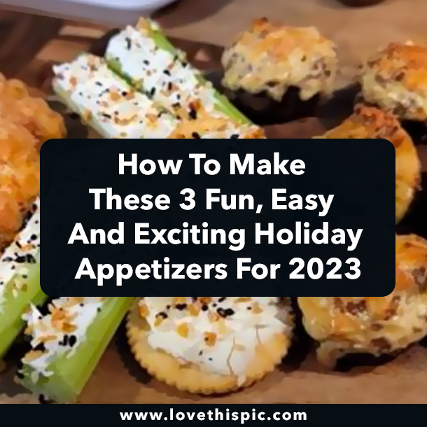 How To Make These 3 Fun, Easy And Exciting Holiday Appetizers For 2023