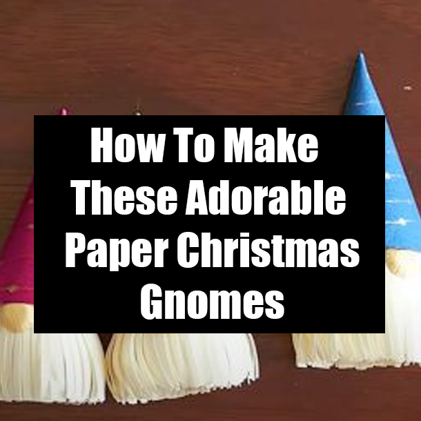 How To Make These Adorable Paper Christmas Gnomes