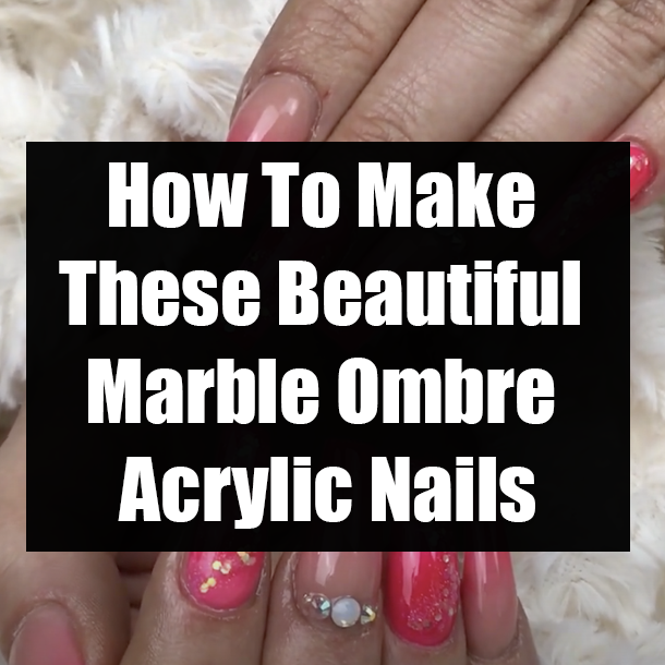 How To Make These Beautiful Marble Ombre Acrylic Nails