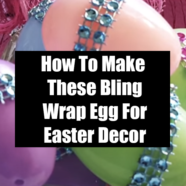 How To Make These Bling Wrap Egg For Easter Decor