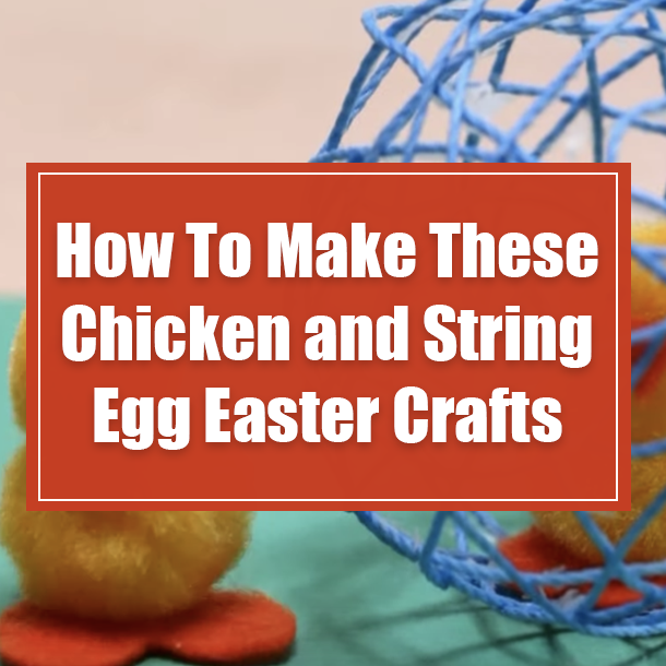 How To Make These Chicken and String Egg Easter Crafts