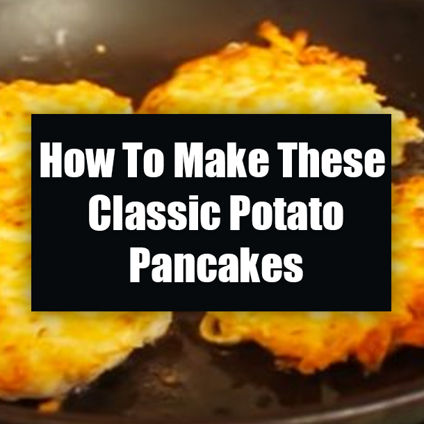 How To Make These Classic Potato Pancakes