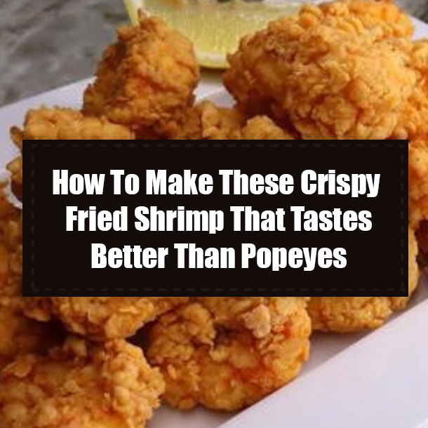 How To Make These Crispy Fried Shrimp That Tastes Better Than Popeyes