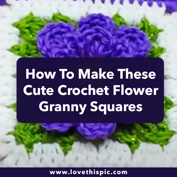 How To Make These Cute Crochet Flower Granny Squares